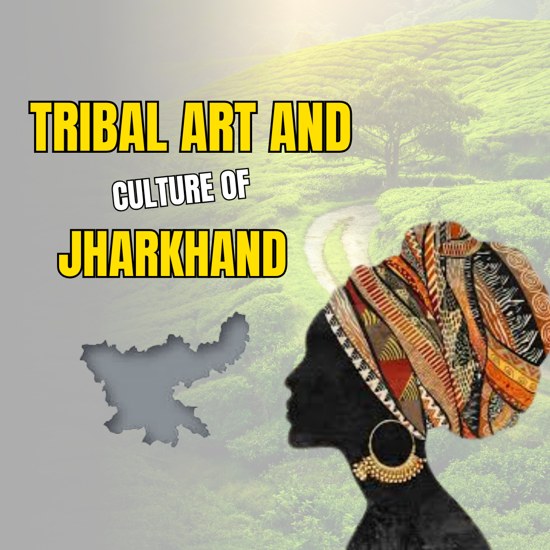 Tribal Art and Culture of Jharkhand – The Living Canvas of India’s Soul